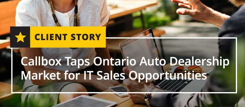 Callbox Taps Ontario Auto Dealership Market for IT Sales Opportunities [CASET STUDY]